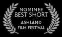 Nominated BEST SHORT FILM: Ashland Film Festival
